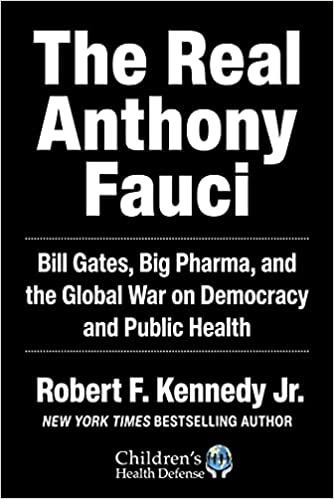 The Real Anthony Fauci by Robert F. Kennedy Jr